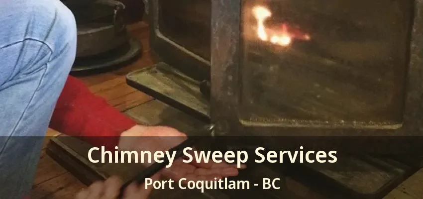 Chimney Sweep Services Port Coquitlam - BC Chimney Sweep Services Port Coquitlam - BC