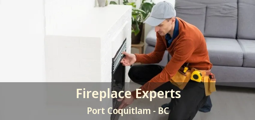 Fireplace Experts Port Coquitlam - BC Fireplace Experts Port Coquitlam - BC