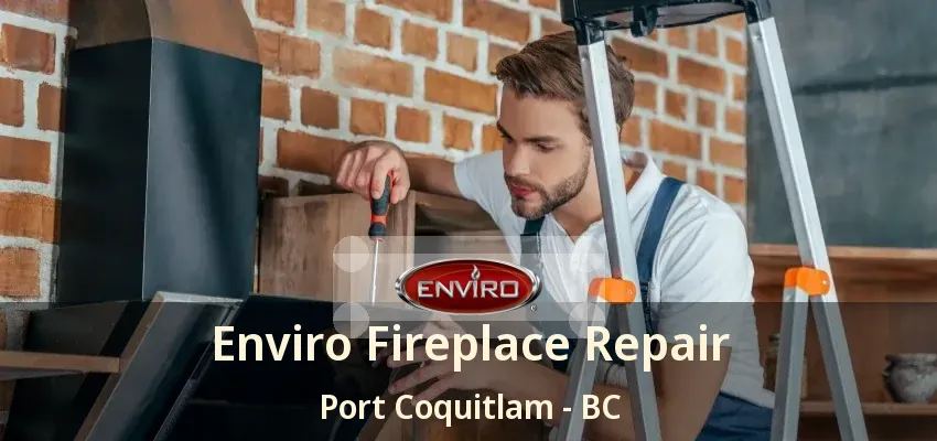 Enviro Fireplace Repair Port Coquitlam - BC Enviro Fireplace Repair Port Coquitlam - BC