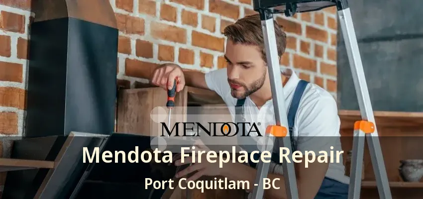 Mendota Fireplace Repair Port Coquitlam - BC Mendota Fireplace Repair Port Coquitlam - BC