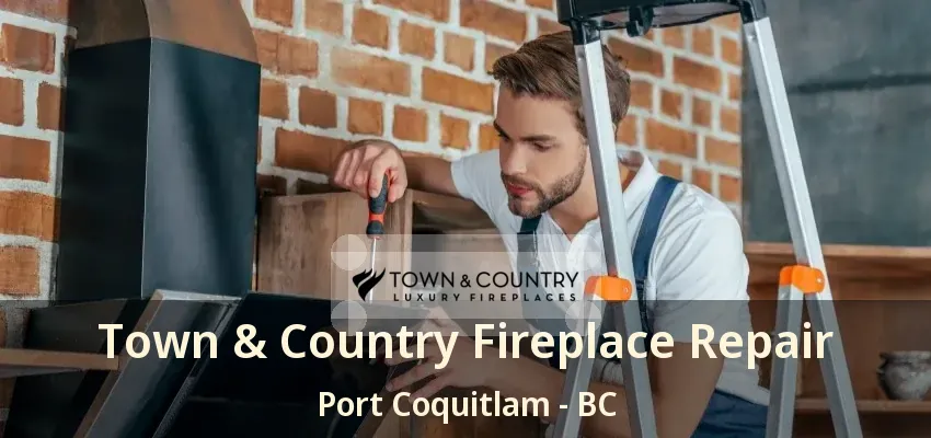 Town & Country Fireplace Repair Port Coquitlam - BC Town & Country Fireplace Repair Port Coquitlam - BC